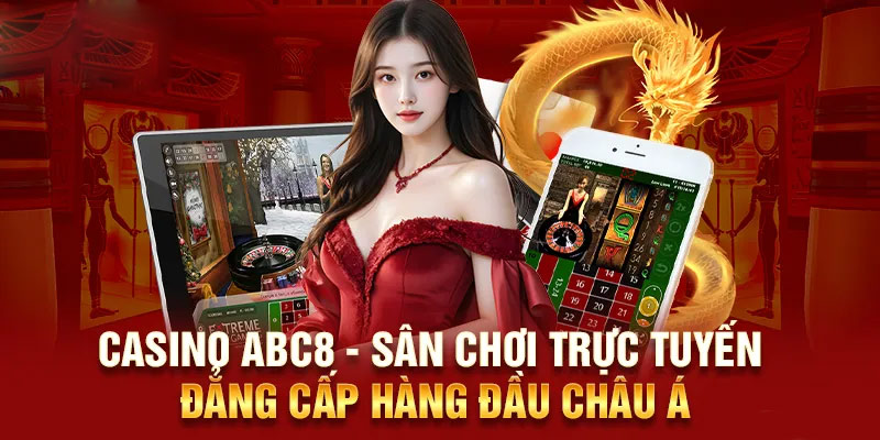 Tham gia Casino ABC8 tối ưu hóa cơ hội làm giàu nhanh chóng