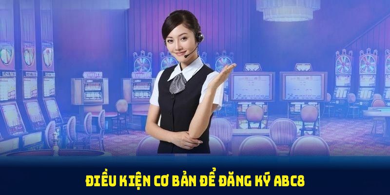 Điều kiện để đăng ký ABC8 thành công
