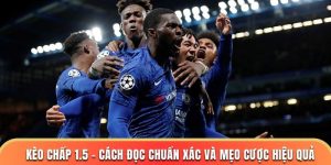 Kèo Chấp 1.5 – Cách Đọc Chuẩn Xác Và Mẹo Cược Hiệu Quả