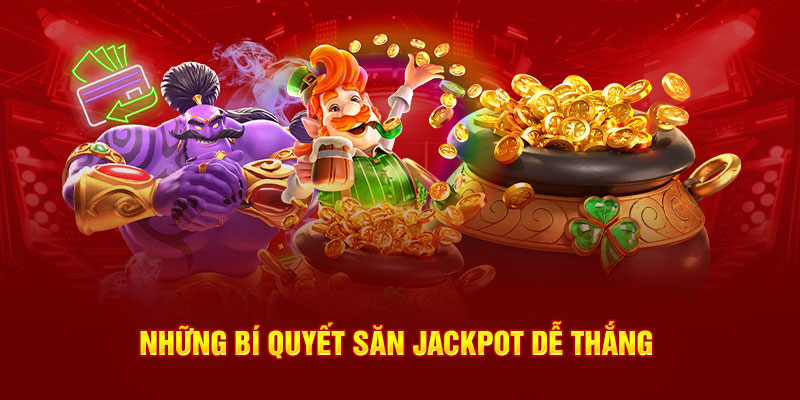 Những bí quyết săn jackpot dễ thắng