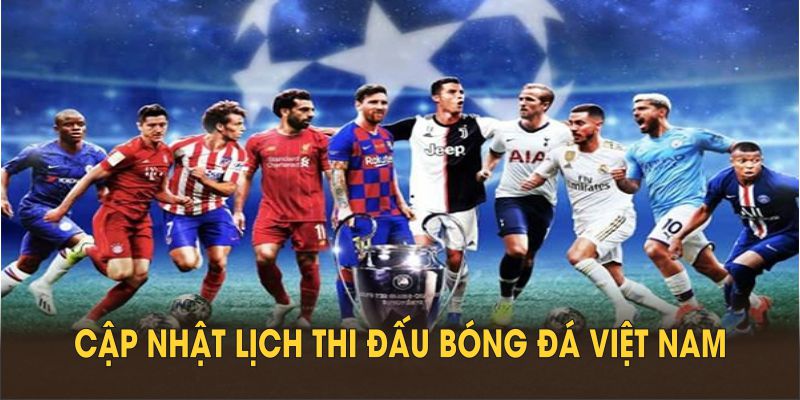 Cập nhật lịch thi đấu bóng đá Việt Nam ABC8 tiện lợi