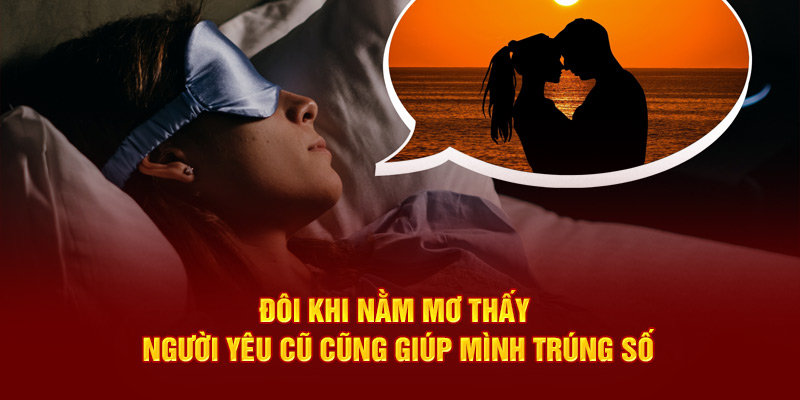 Đôi khi nằm mơ thấy người yêu cũ cũng giúp mình trúng số